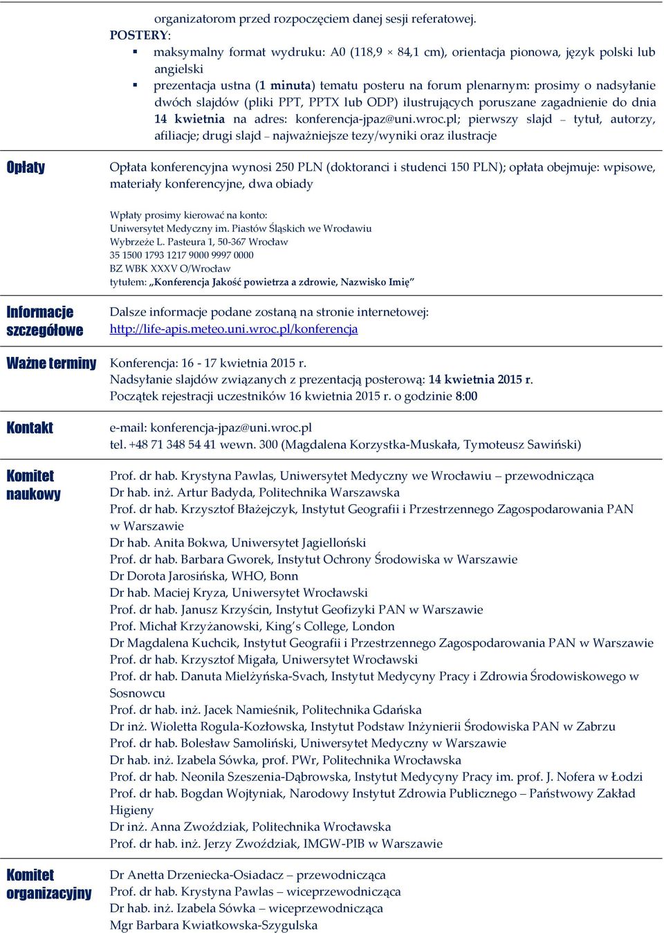 slajdów (pliki PPT, PPTX lub ODP) ilustrujących poruszane zagadnienie do dnia 14 kwietnia na adres: konferencja-jpaz@uni.wroc.