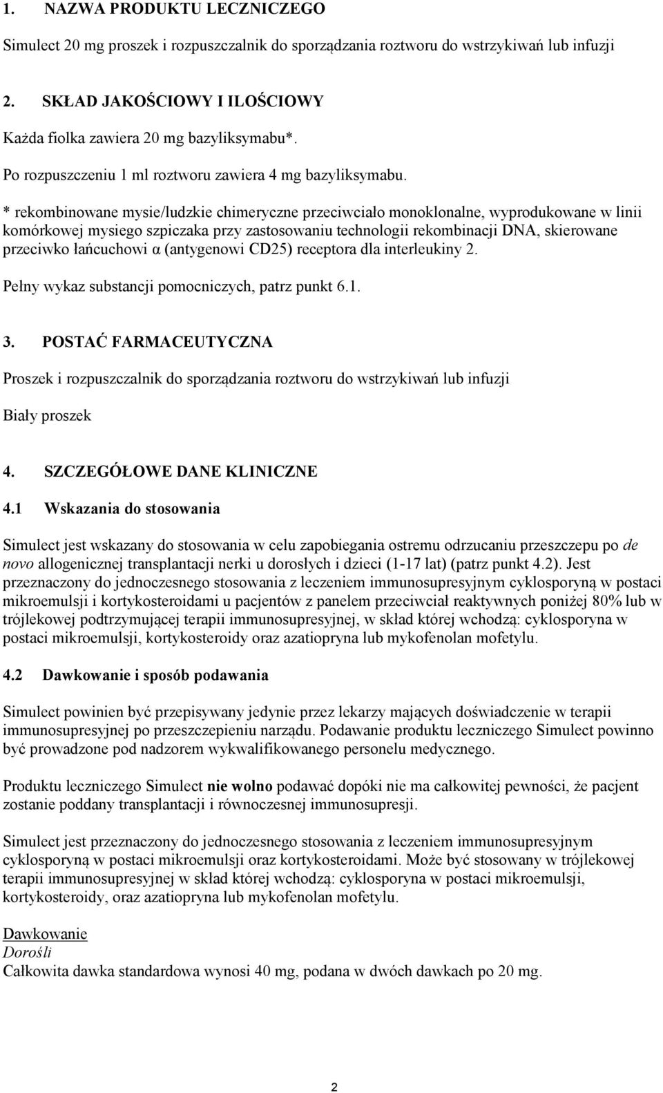 * rekombinowane mysie/ludzkie chimeryczne przeciwciało monoklonalne, wyprodukowane w linii komórkowej mysiego szpiczaka przy zastosowaniu technologii rekombinacji DNA, skierowane przeciwko łańcuchowi