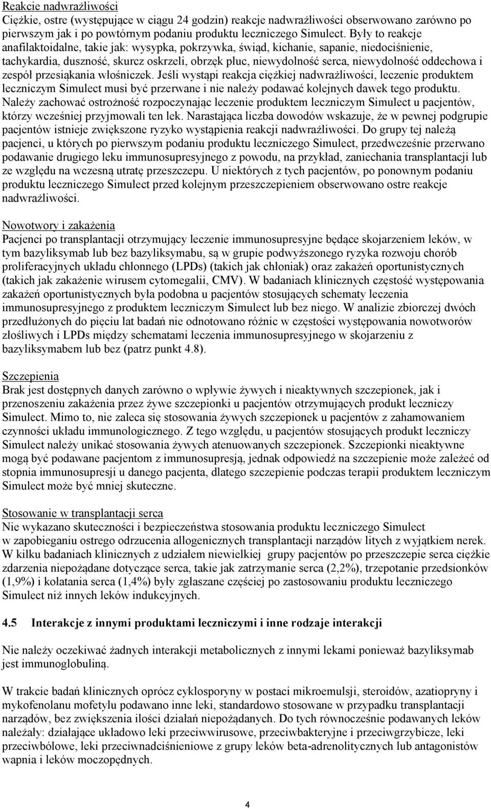 oddechowa i zespół przesiąkania włośniczek. Jeśli wystąpi reakcja ciężkiej nadwrażliwości, leczenie produktem leczniczym Simulect musi być przerwane i nie należy podawać kolejnych dawek tego produktu.