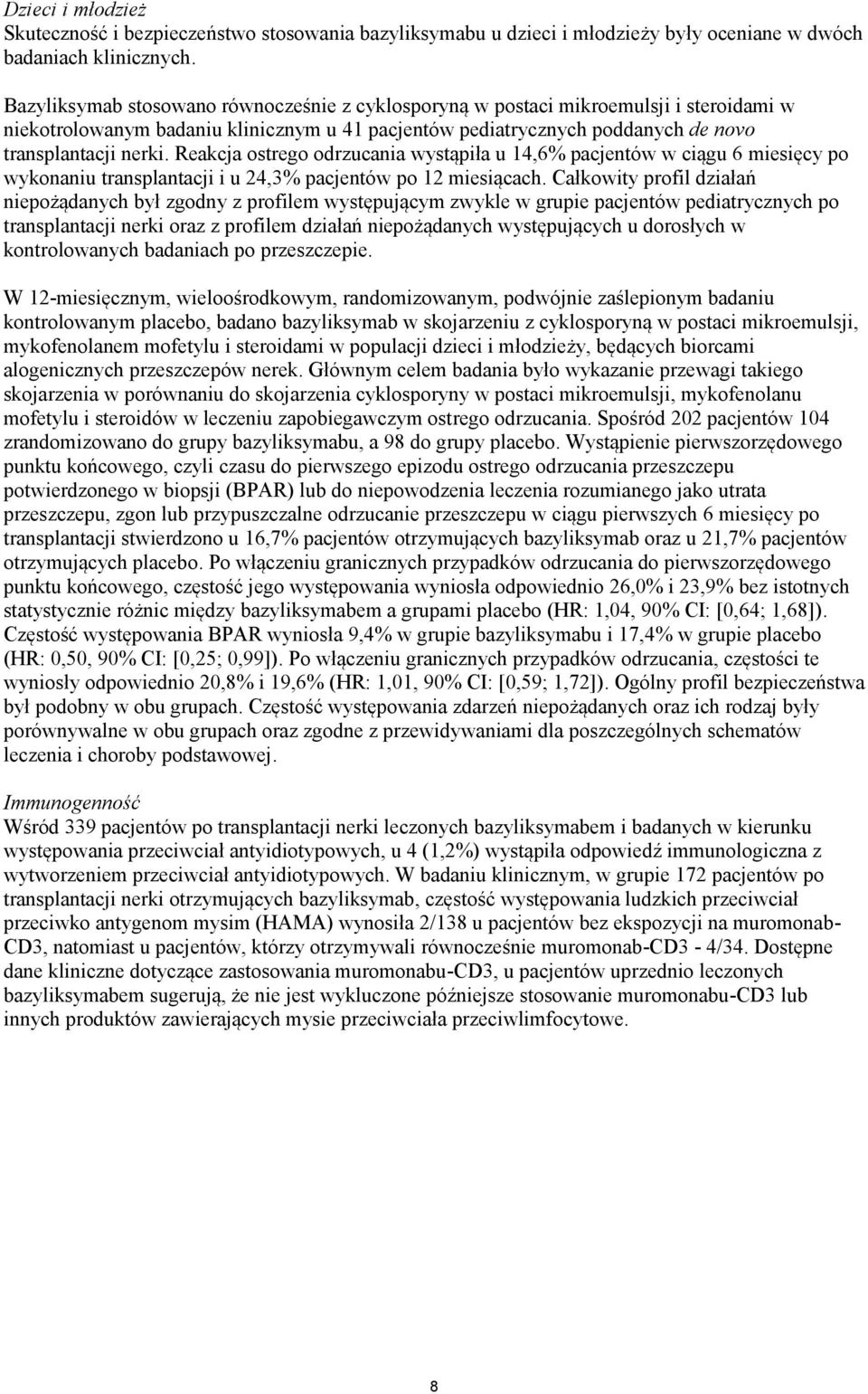 Reakcja ostrego odrzucania wystąpiła u 14,6% pacjentów w ciągu 6 miesięcy po wykonaniu transplantacji i u 24,3% pacjentów po 12 miesiącach.