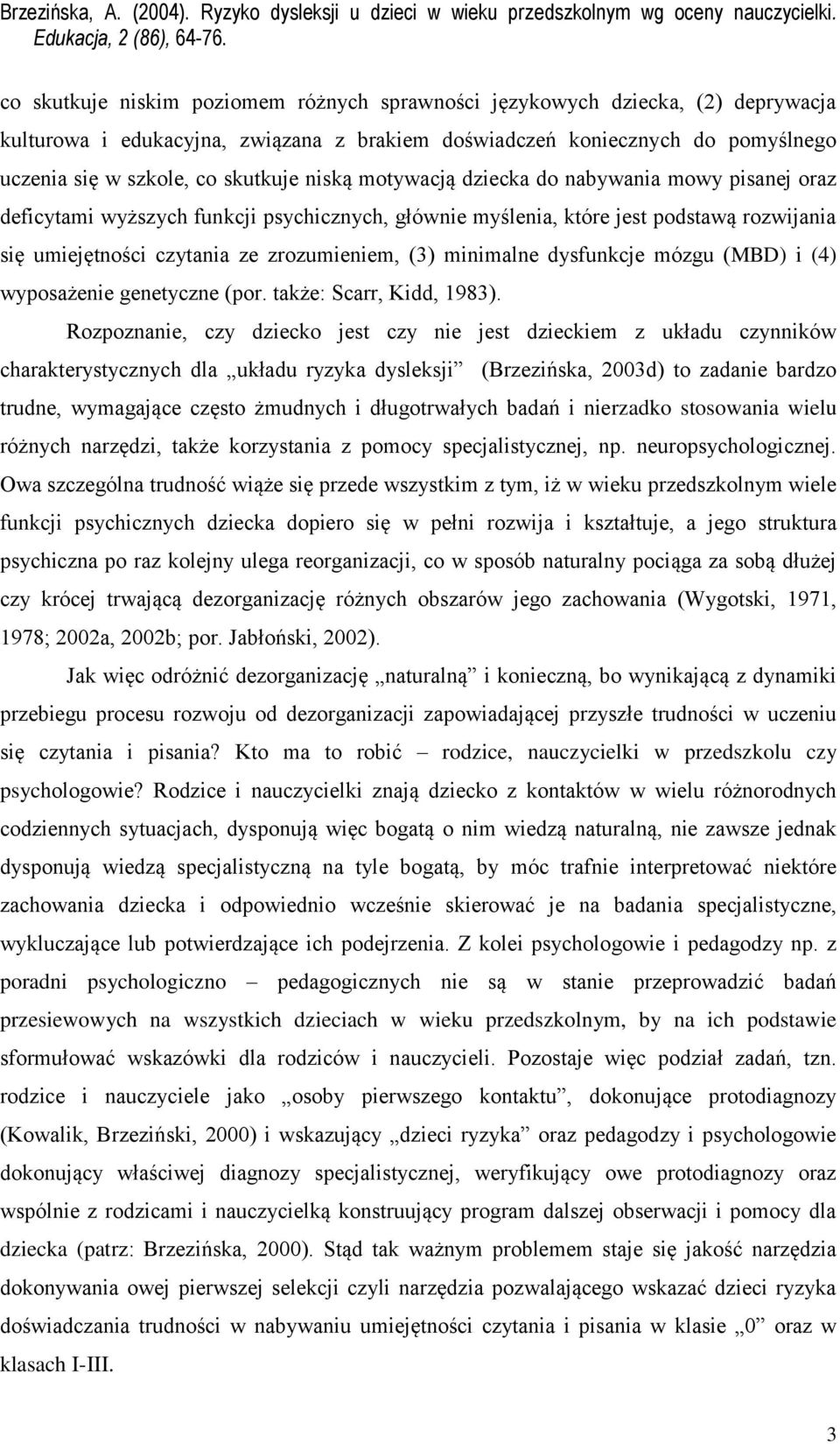minimalne dysfunkcje mózgu (MBD) i (4) wyposażenie genetyczne (por. także: Scarr, Kidd, 1983).