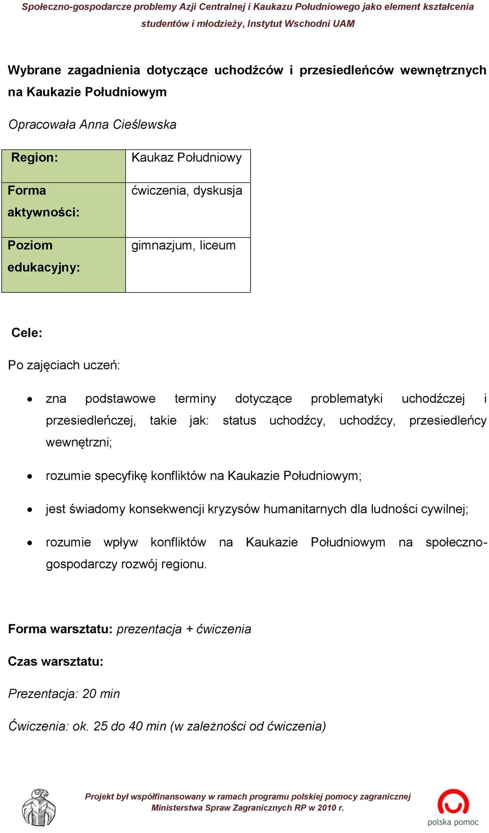 przesiedleńcy wewnętrzni; rozumie specyfikę konfliktów na Kaukazie Południowym; jest świadomy konsekwencji kryzysów humanitarnych dla ludności cywilnej; rozumie wpływ konfliktów na