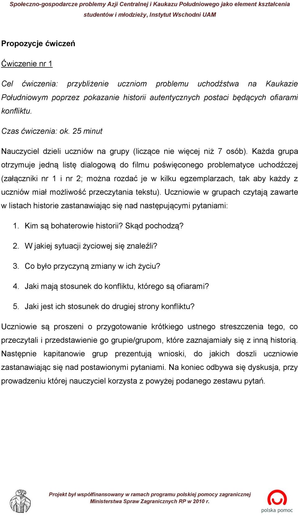 Każda grupa otrzymuje jedną listę dialogową do filmu poświęconego problematyce uchodźczej (załączniki nr 1 i nr 2; można rozdać je w kilku egzemplarzach, tak aby każdy z uczniów miał możliwość