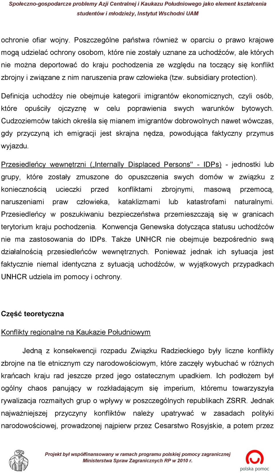 się konflikt zbrojny i związane z nim naruszenia praw człowieka (tzw. subsidiary protection).