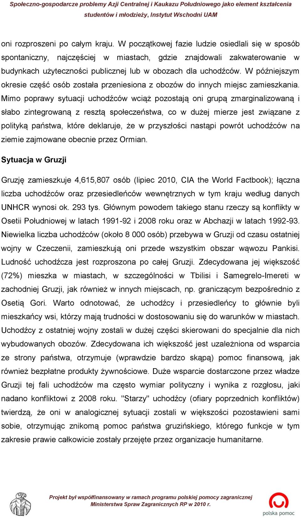 W późniejszym okresie część osób została przeniesiona z obozów do innych miejsc zamieszkania.