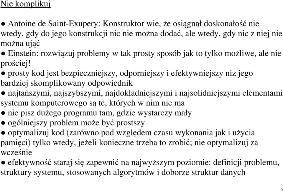 prosty kod jest bezpieczniejszy, odporniejszy i efektywniejszy niż jego bardziej skomplikowany odpowiednik najtańszymi, najszybszymi, najdokładniejszymi i najsolidniejszymi elementami systemu