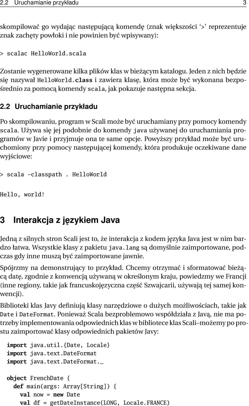 class i zawiera klasę, która może być wykonana bezpośrednio za pomocą komendy scala, jak pokazuje następna sekcja. 2.