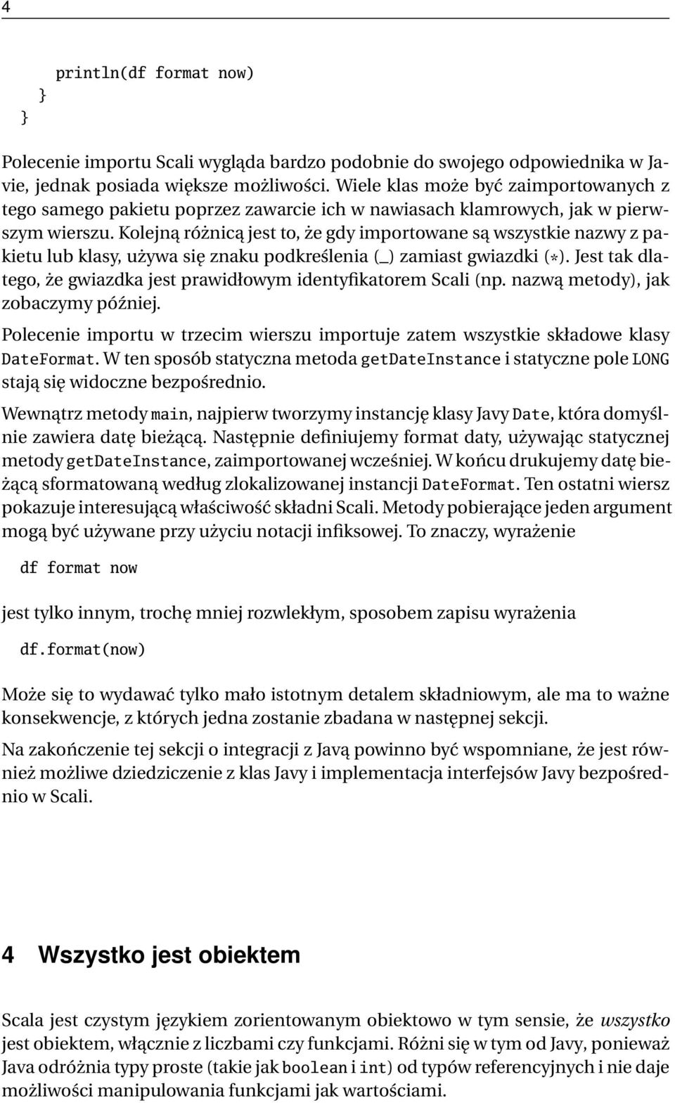 Kolejną różnicą jest to, że gdy importowane są wszystkie nazwy z pakietu lub klasy, używa się znaku podkreślenia (_) zamiast gwiazdki ( * ).