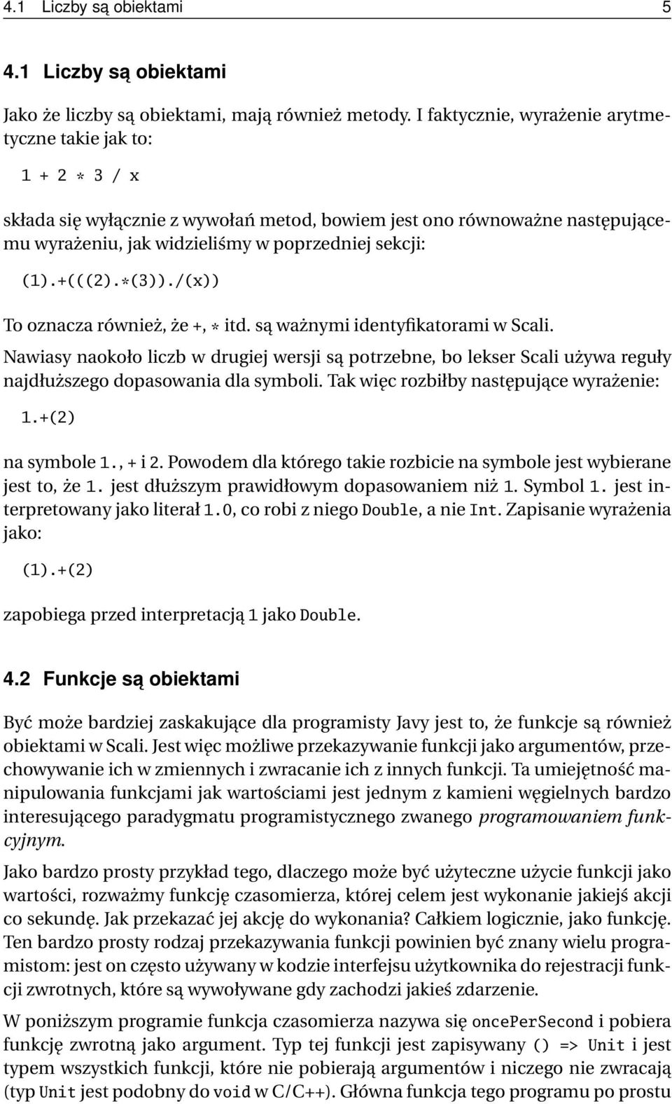 +(((2).*(3))./(x)) To oznacza również, że +, * itd. są ważnymi identyfikatorami w Scali.