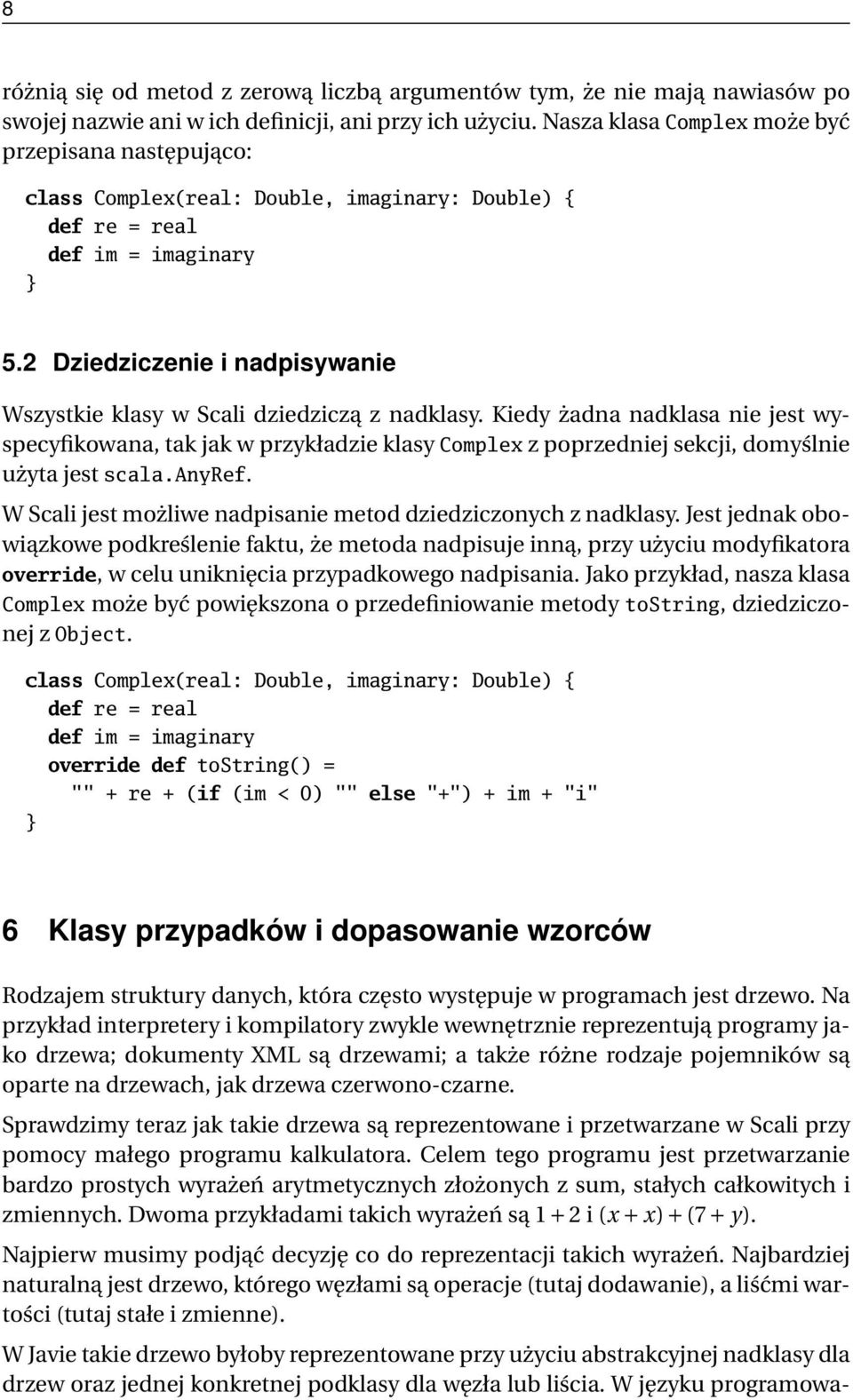 2 Dziedziczenie i nadpisywanie Wszystkie klasy w Scali dziedziczą z nadklasy.