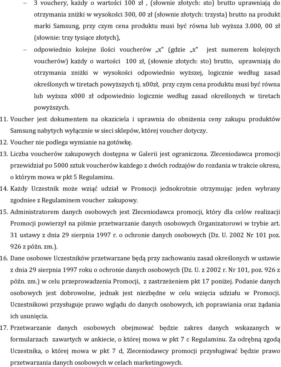 000, 00 zł (słownie: trzy tysiące złotych), odpowiednio kolejne ilości voucherów x (gdzie x jest numerem kolejnych voucherów) każdy o wartości 100 zł, (słownie złotych: sto) brutto, uprawniają do