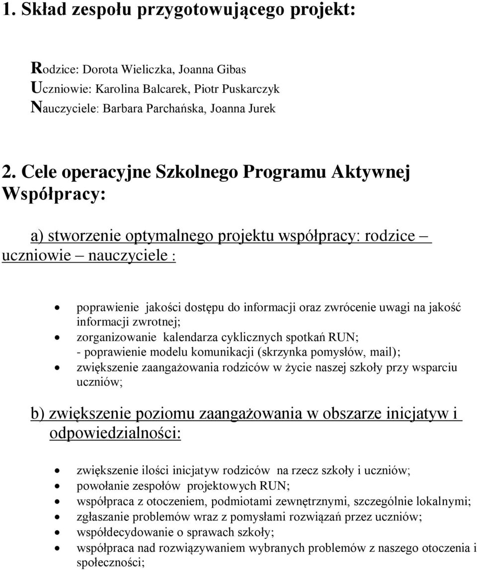 na jakość informacji zwrotnej; zorganizowanie kalendarza cyklicznych spotkań RUN; - poprawienie modelu komunikacji (skrzynka pomysłów, mail); zwiększenie zaangażowania rodziców w życie naszej szkoły