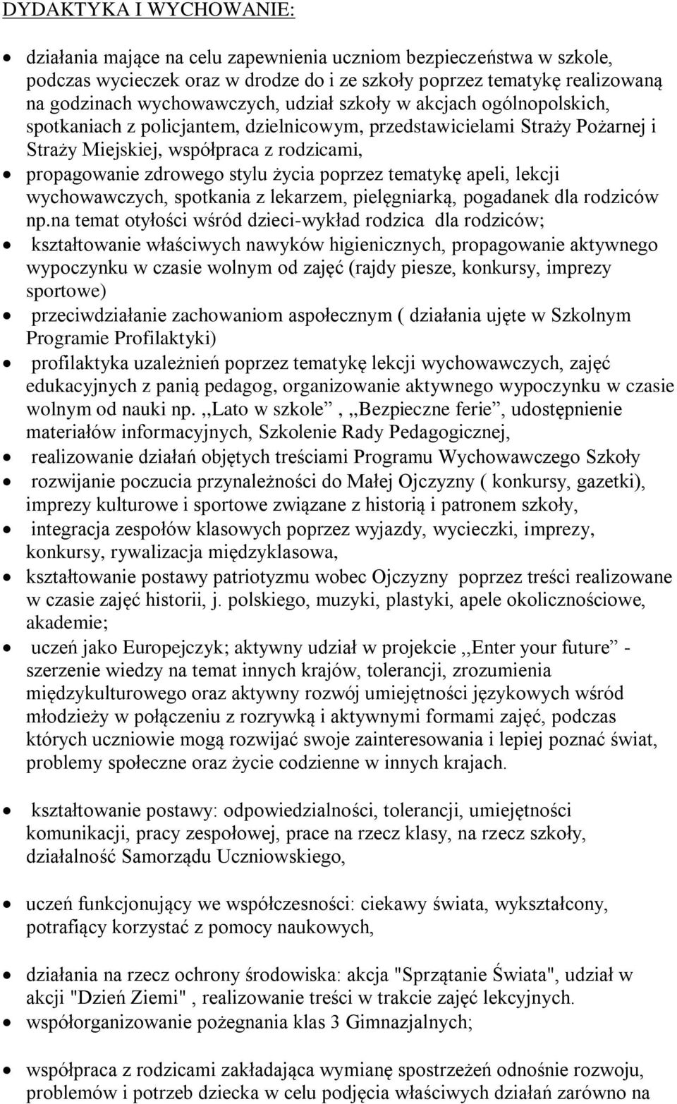 poprzez tematykę apeli, lekcji wychowawczych, spotkania z lekarzem, pielęgniarką, pogadanek dla rodziców np.