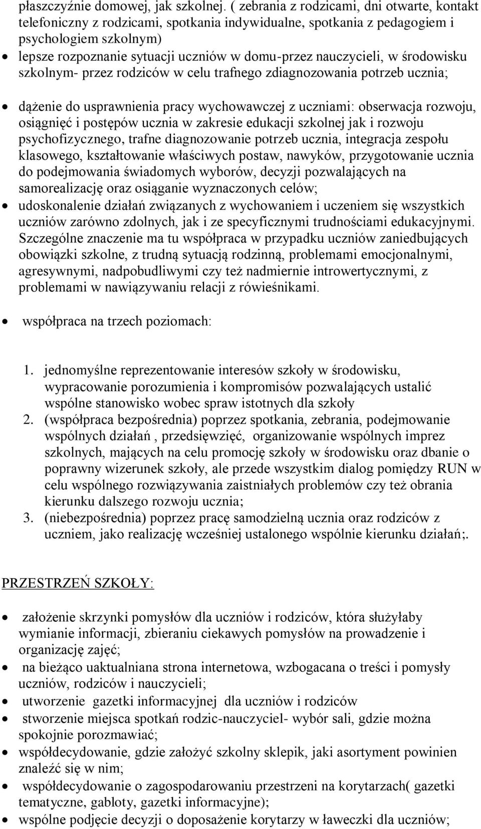 nauczycieli, w środowisku szkolnym- przez rodziców w celu trafnego zdiagnozowania potrzeb ucznia; dążenie do usprawnienia pracy wychowawczej z uczniami: obserwacja rozwoju, osiągnięć i postępów