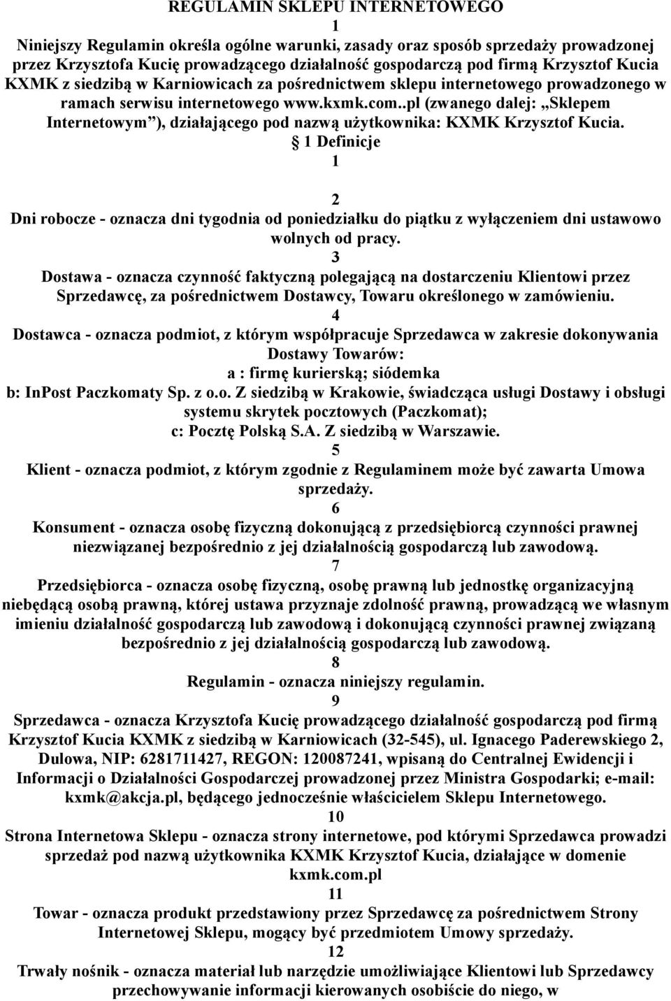 .pl (zwanego dalej: Sklepem Internetowym ), działającego pod nazwą użytkownika: KXMK Krzysztof Kucia.