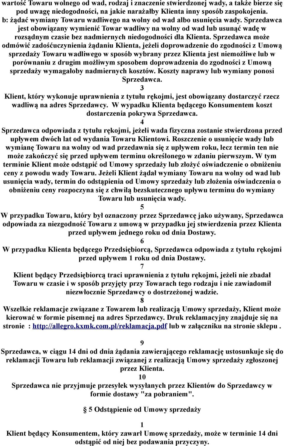 Sprzedawca jest obowiązany wymienić Towar wadliwy na wolny od wad lub usunąć wadę w rozsądnym czasie bez nadmiernych niedogodności dla Klienta.