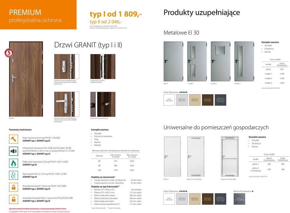 1558 cena za komplet netto PLN Farba Poliestrowa (RAL 7047) KREMOWY (RAL 1001) BRĄZOWY (RAL 8028) ANTRACYT (STRUKTURA) (RAL 7024) Klasa mechaniczna 4 wg PN-EN 1192:2001 zamek listwowy wielobolcowy