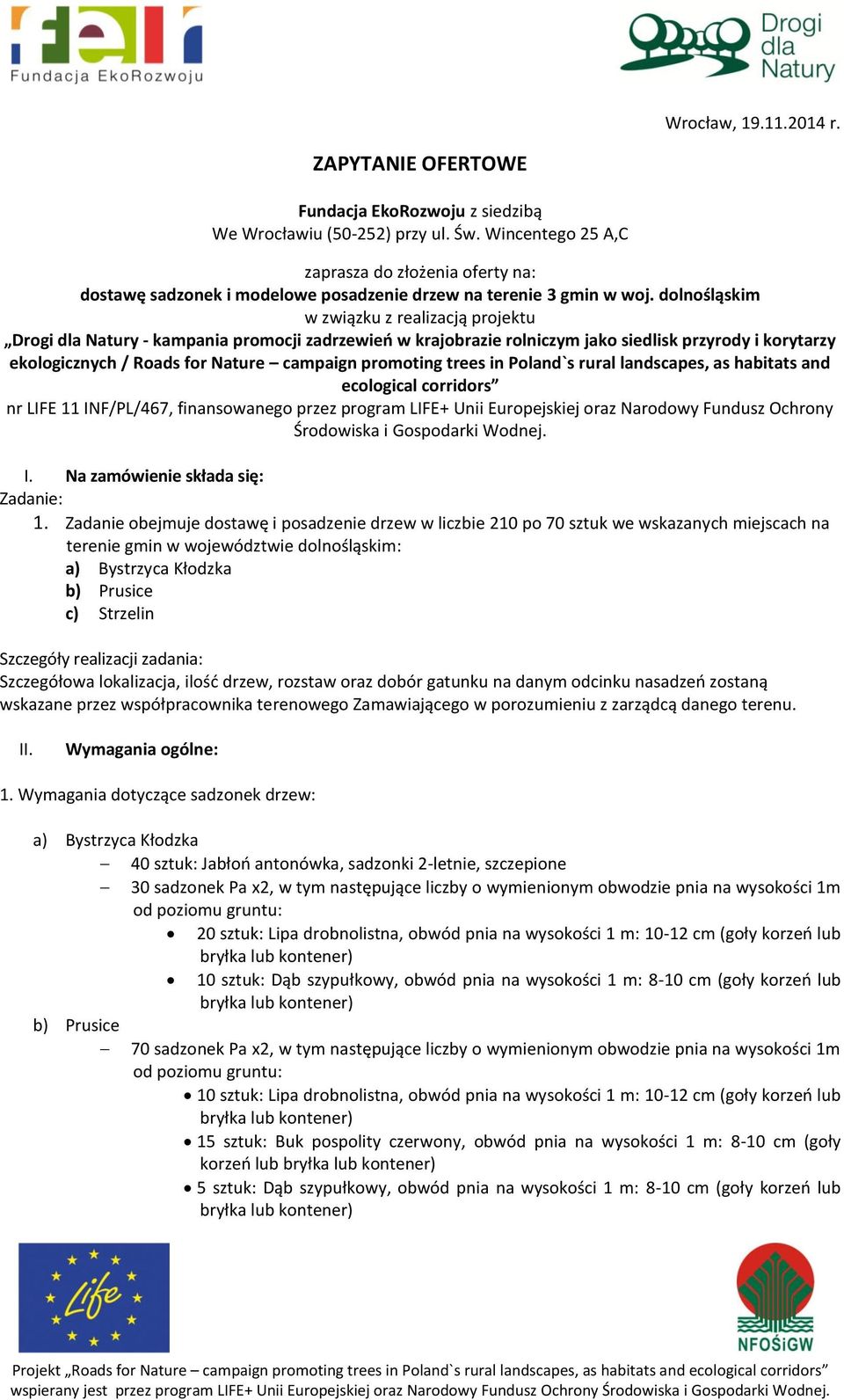 dolnośląskim w związku z realizacją projektu Drogi dla Natury - kampania promocji zadrzewień w krajobrazie rolniczym jako siedlisk przyrody i korytarzy ekologicznych / Roads for Nature campaign