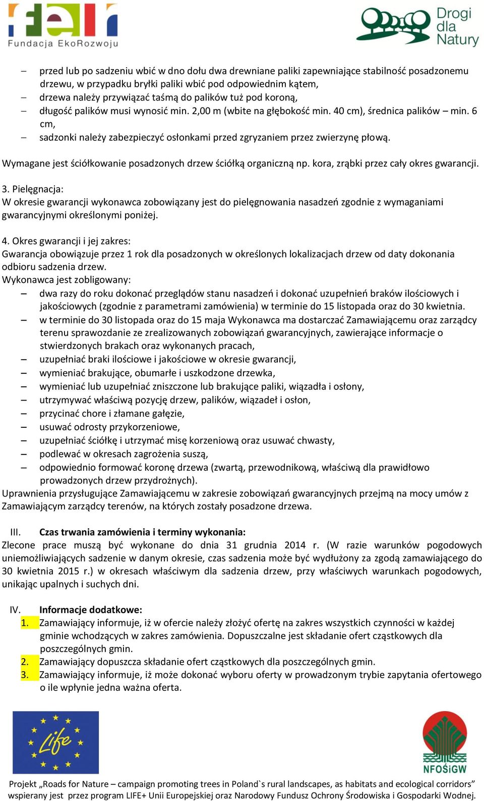 Wymagane jest ściółkowanie posadzonych drzew ściółką organiczną np. kora, zrąbki przez cały okres gwarancji. 3.