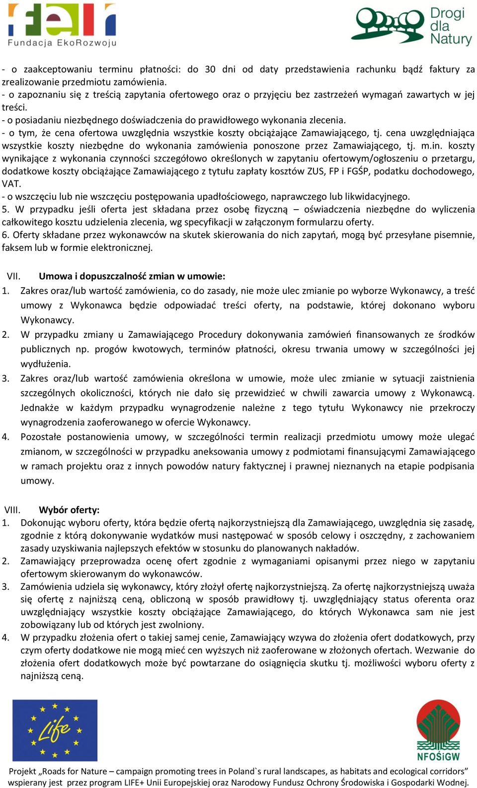 - o tym, że cena ofertowa uwzględnia wszystkie koszty obciążające Zamawiającego, tj. cena uwzględniająca wszystkie koszty niezbędne do wykonania zamówienia ponoszone przez Zamawiającego, tj. m.in.