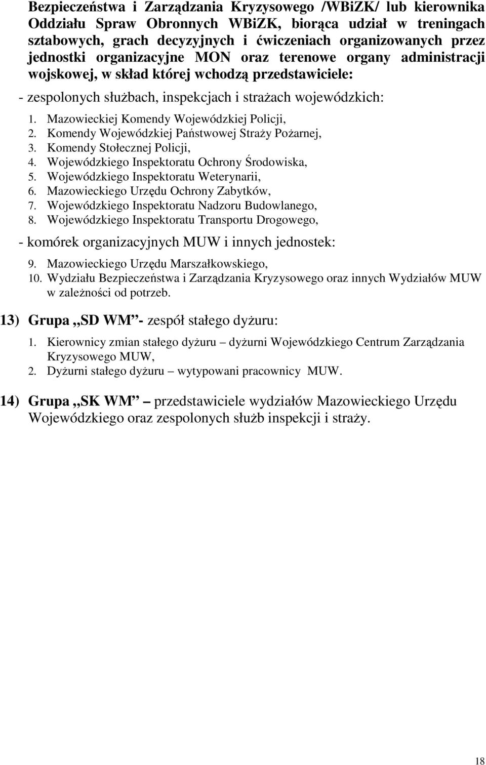 Mazowieckiej Komendy Wojewódzkiej Policji, 2. Komendy Wojewódzkiej Państwowej Straży Pożarnej, 3. Komendy Stołecznej Policji, 4. Wojewódzkiego Inspektoratu Ochrony Środowiska, 5.