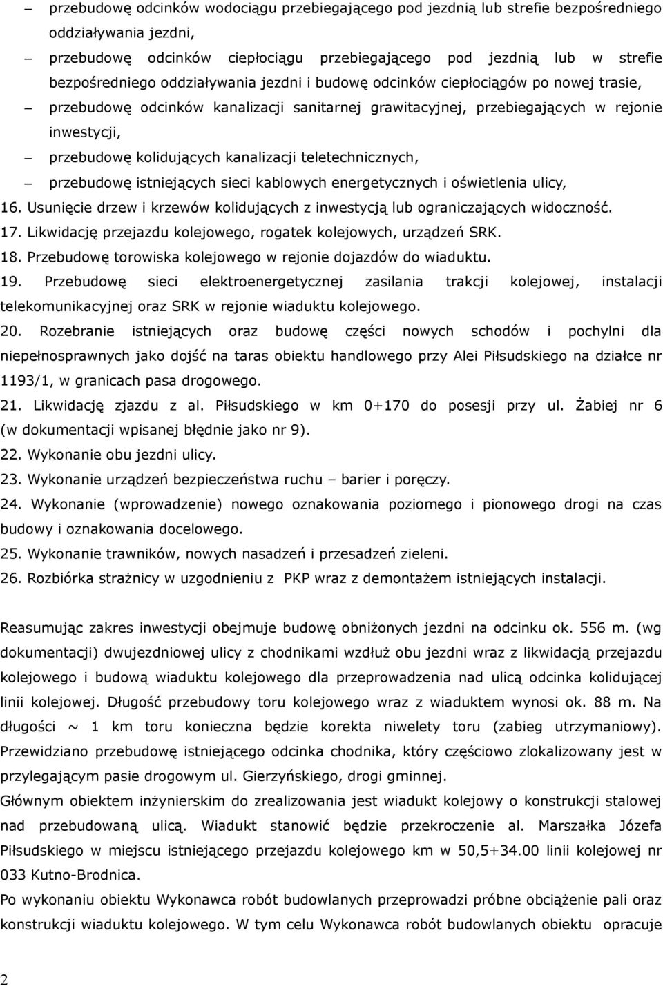 kanalizacji teletechnicznych, przebudowę istniejących sieci kablowych energetycznych i oświetlenia ulicy, 16. Usunięcie drzew i krzewów kolidujących z inwestycją lub ograniczających widoczność. 17.