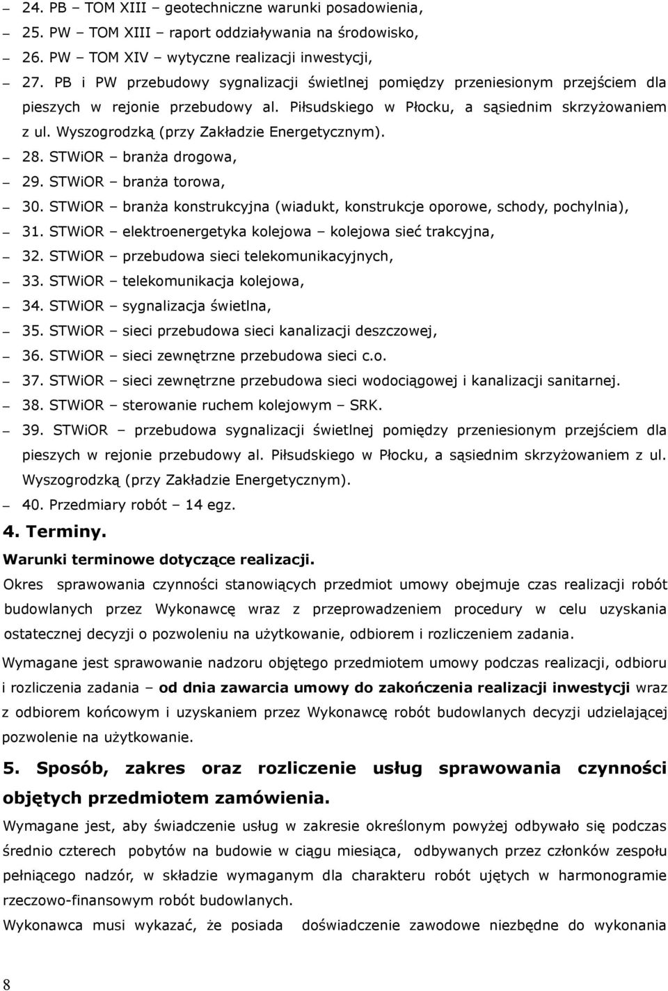 Wyszogrodzką (przy Zakładzie Energetycznym). 28. STWiOR branża drogowa, 29. STWiOR branża torowa, 30. STWiOR branża konstrukcyjna (wiadukt, konstrukcje oporowe, schody, pochylnia), 31.