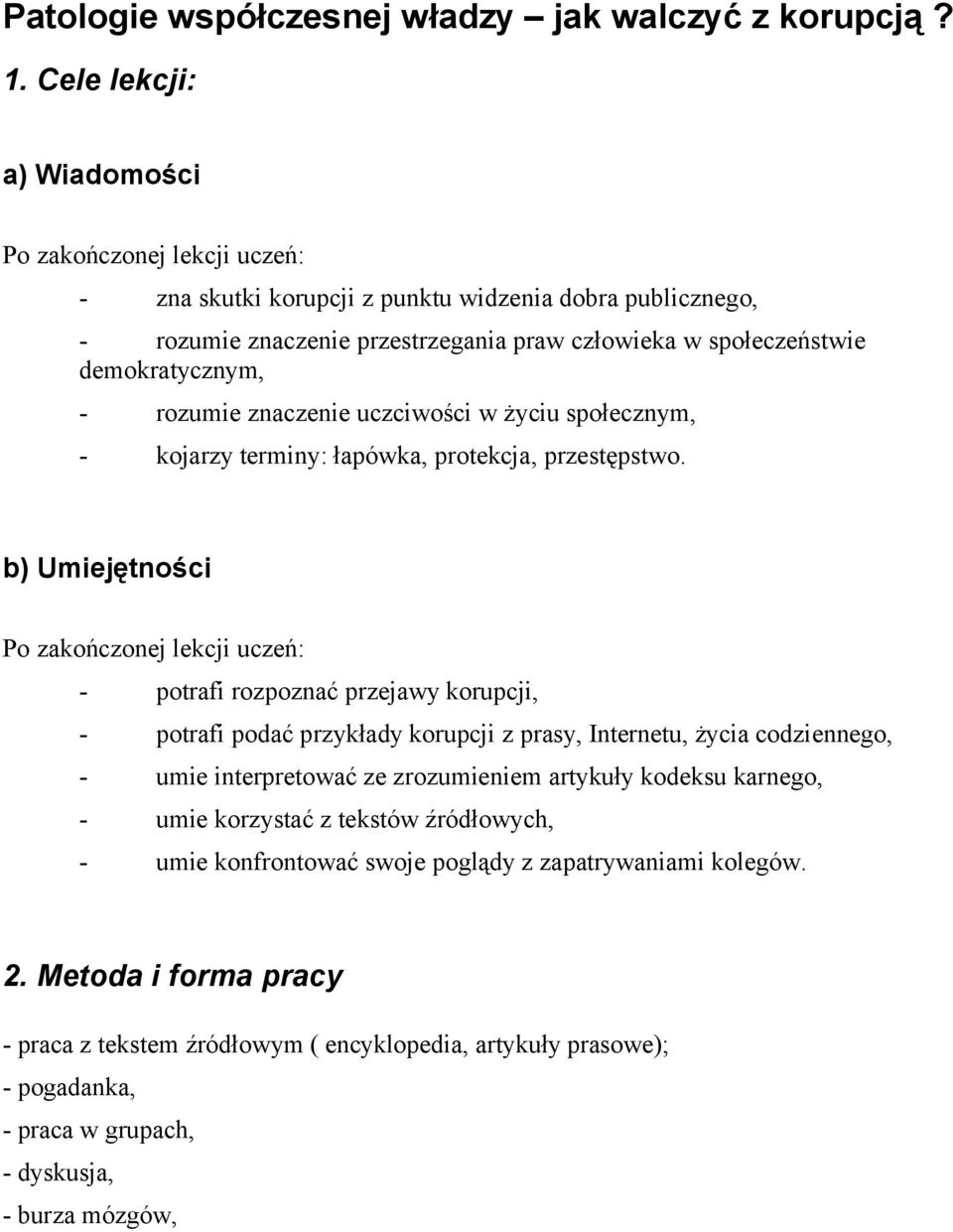 rozumie znaczenie uczciwości w życiu społecznym, - kojarzy terminy: łapówka, protekcja, przestępstwo.