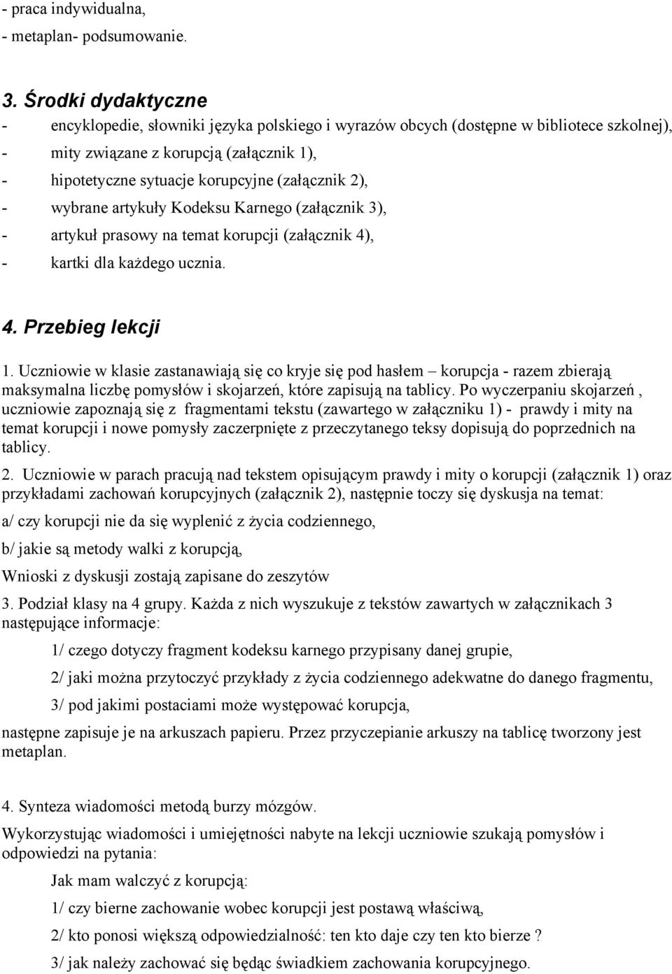 2), - wybrane artykuły Kodeksu Karnego (załącznik 3), - artykuł prasowy na temat korupcji (załącznik 4), - kartki dla każdego ucznia. 4. Przebieg lekcji 1.