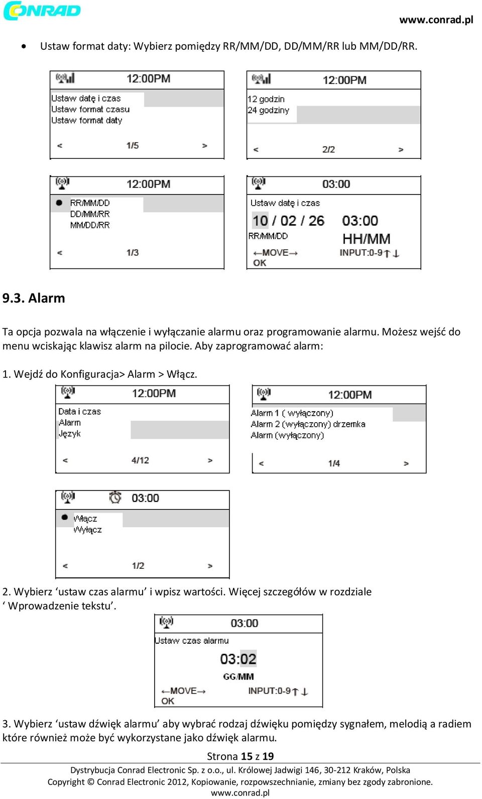 Możesz wejść do menu wciskając klawisz alarm na pilocie. Aby zaprogramować alarm: 1. Wejdź do Konfiguracja> Alarm > Włącz. 2.