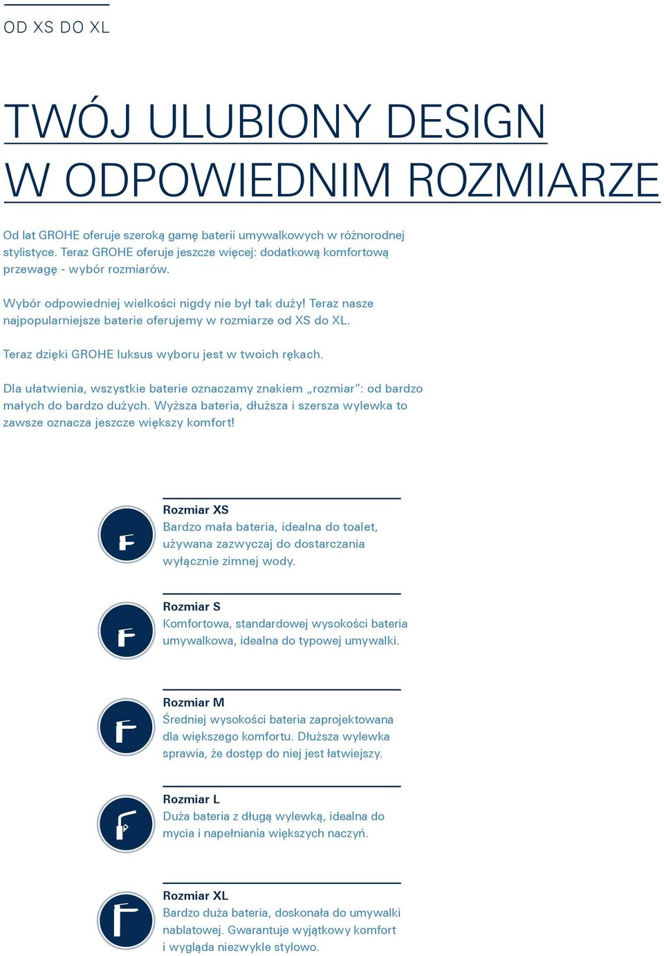 Teraz nasze najpopularniejsze baterie oferujemy w rozmiarze od XS do XL. Teraz dzięki GROHE luksus wyboru jest w twoich rękach.