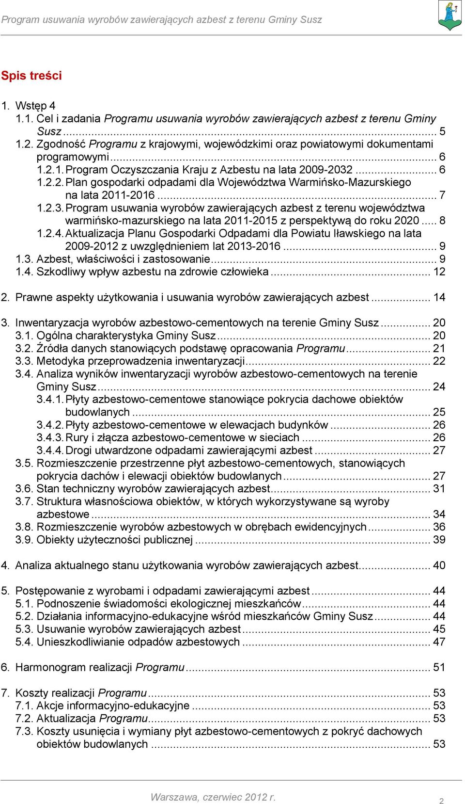 .. 7 1.2.3. Program usuwania wyrobów zawierających azbest z terenu województwa warmińsko-mazurskiego na lata 2011-2015 z perspektywą do roku 2020... 8 1.2.4.