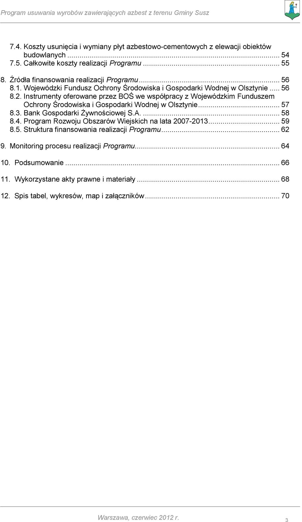 Instrumenty oferowane przez BOŚ we współpracy z Wojewódzkim Funduszem Ochrony Środowiska i Gospodarki Wodnej w Olsztynie... 57 8.3. Bank Gospodarki Żywnościowej S.A.... 58 8.4.