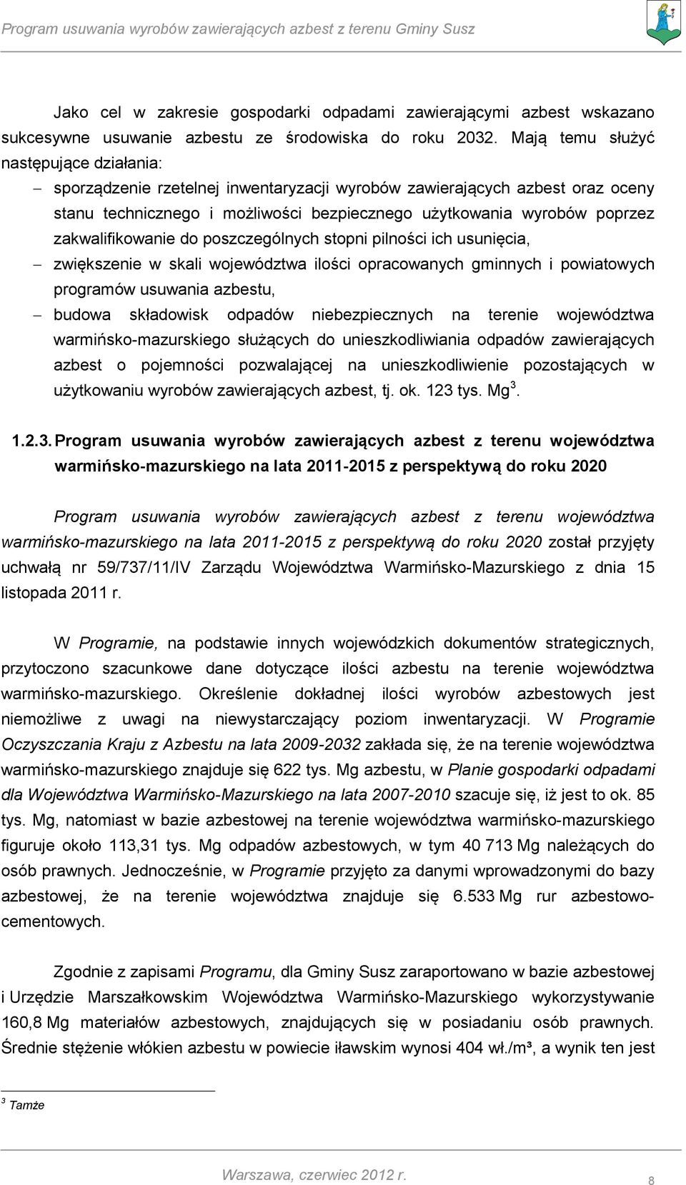 zakwalifikowanie do poszczególnych stopni pilności ich usunięcia, zwiększenie w skali województwa ilości opracowanych gminnych i powiatowych programów usuwania azbestu, budowa składowisk odpadów