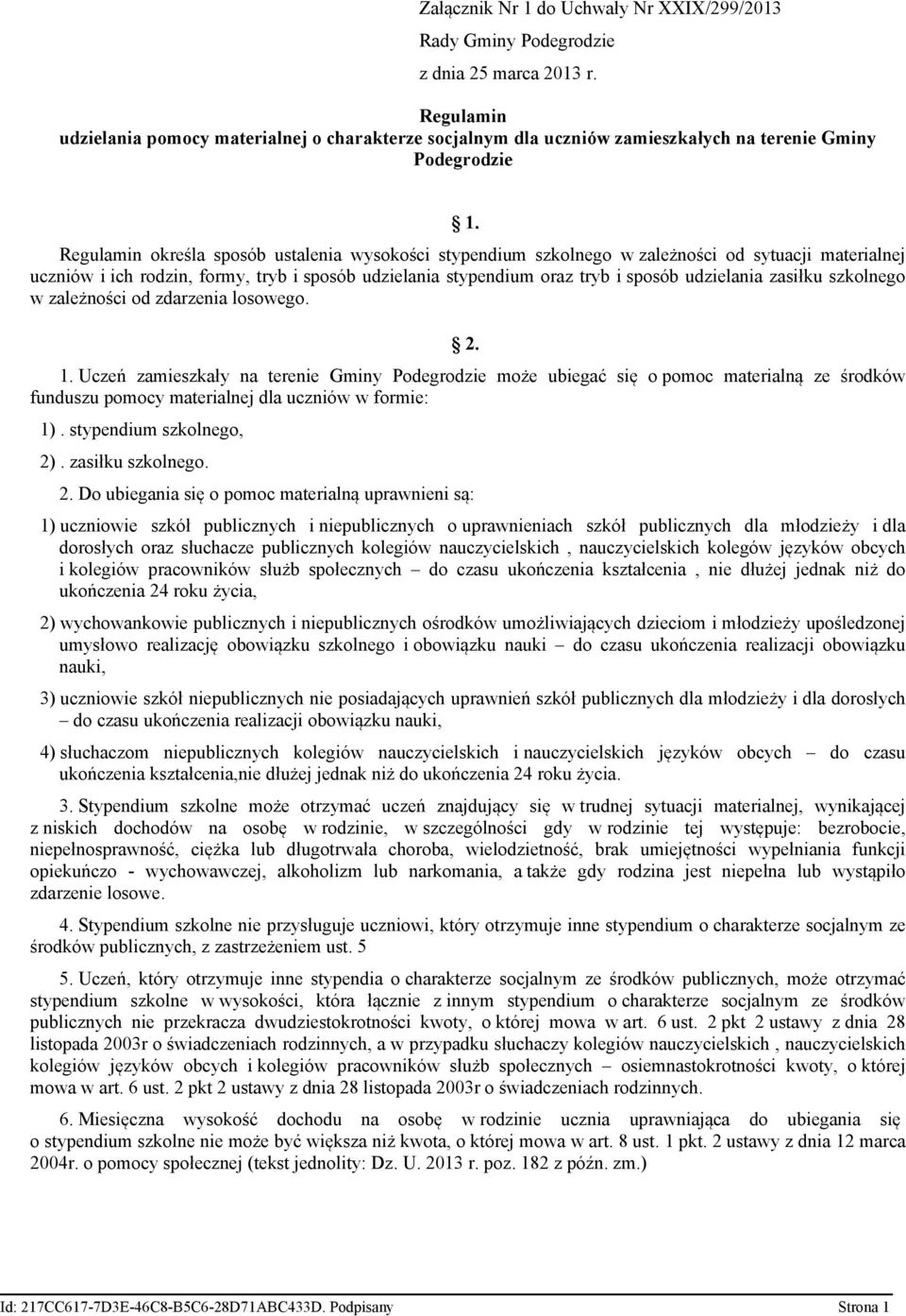 Regulamin określa sposób ustalenia wysokości stypendium szkolnego w zależności od sytuacji materialnej uczniów i ich rodzin, formy, tryb i sposób udzielania stypendium oraz tryb i sposób udzielania