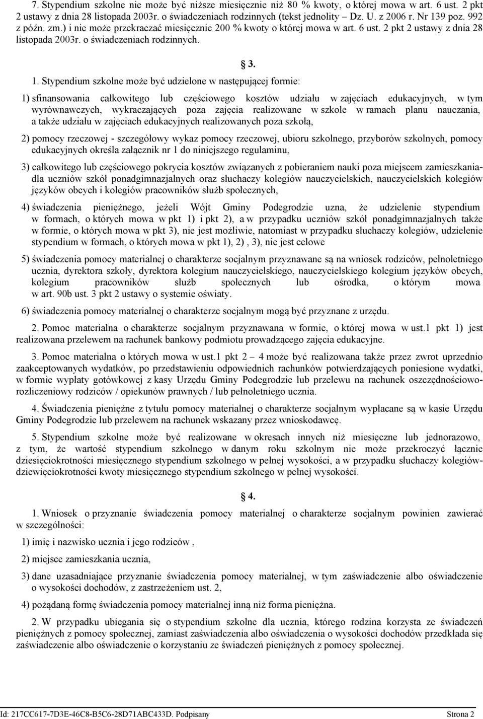 może być udzielone w następującej formie: 1) sfinansowania całkowitego lub częściowego kosztów udziału w zajęciach edukacyjnych, w tym wyrównawczych, wykraczających poza zajęcia realizowane w szkole