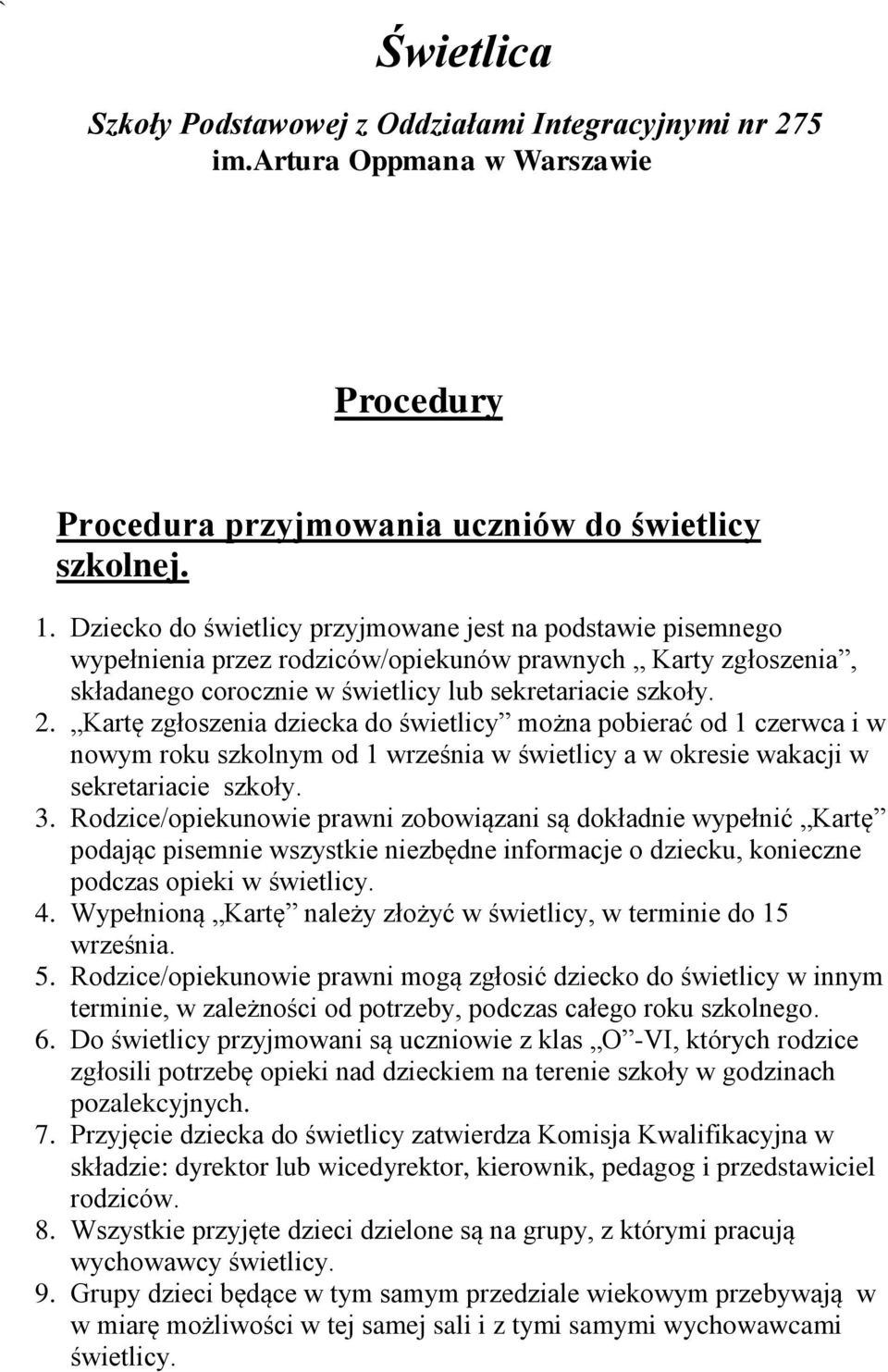 Kartę zgłoszenia dziecka do świetlicy można pobierać od 1 czerwca i w nowym roku szkolnym od 1 września w świetlicy a w okresie wakacji w sekretariacie szkoły. 3.