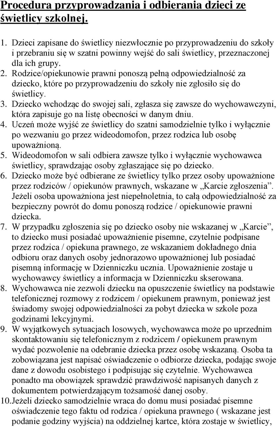 Rodzice/opiekunowie prawni ponoszą pełną odpowiedzialność za dziecko, które po przyprowadzeniu do szkoły nie zgłosiło się do świetlicy. 3.