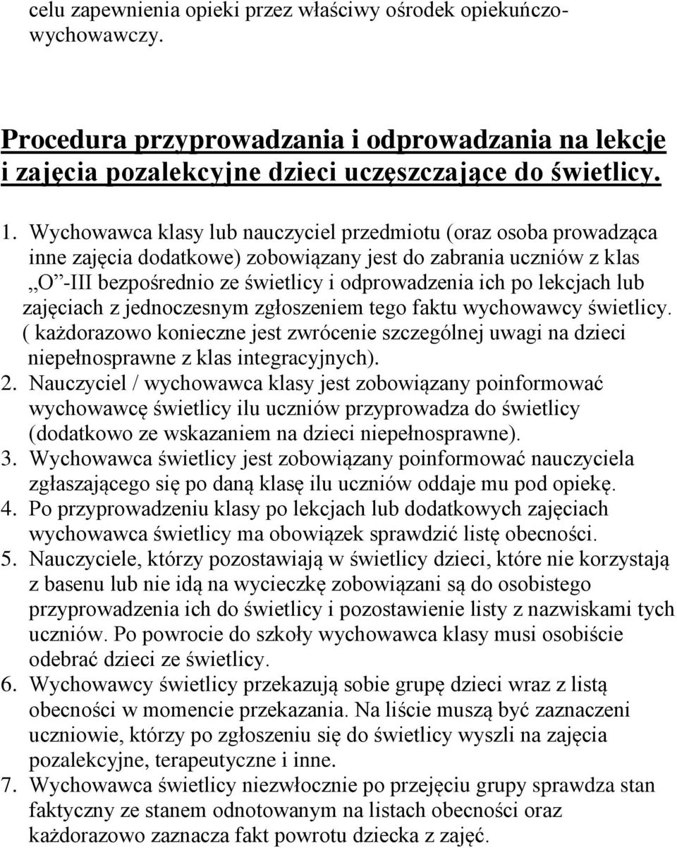 lub zajęciach z jednoczesnym zgłoszeniem tego faktu wychowawcy świetlicy. ( każdorazowo konieczne jest zwrócenie szczególnej uwagi na dzieci niepełnosprawne z klas integracyjnych). 2.