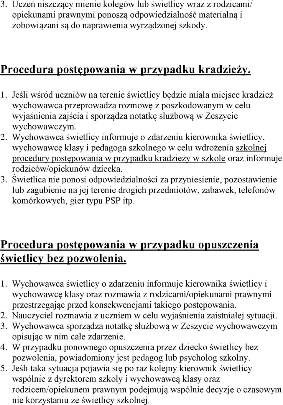 Jeśli wśród uczniów na terenie świetlicy będzie miała miejsce kradzież wychowawca przeprowadza rozmowę z poszkodowanym w celu wyjaśnienia zajścia i sporządza notatkę służbową w Zeszycie wychowawczym.