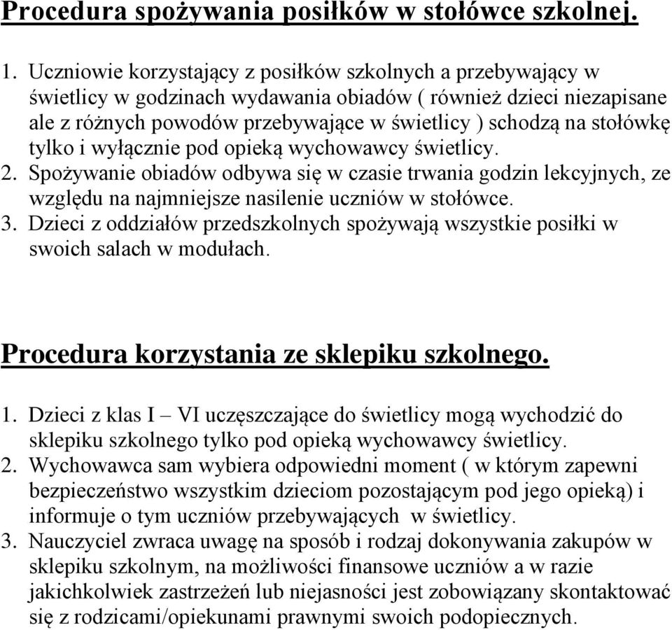 tylko i wyłącznie pod opieką wychowawcy świetlicy. 2. Spożywanie obiadów odbywa się w czasie trwania godzin lekcyjnych, ze względu na najmniejsze nasilenie uczniów w stołówce. 3.