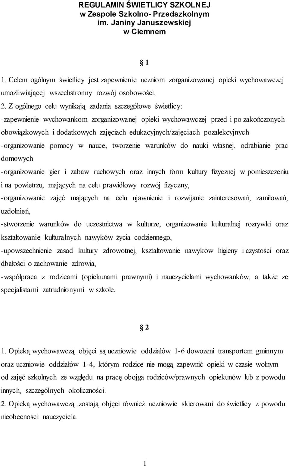 Z ogólnego celu wynikają zadania szczegółowe świetlicy: -zapewnienie wychowankom zorganizowanej opieki wychowawczej przed i po zakończonych obowiązkowych i dodatkowych zajęciach