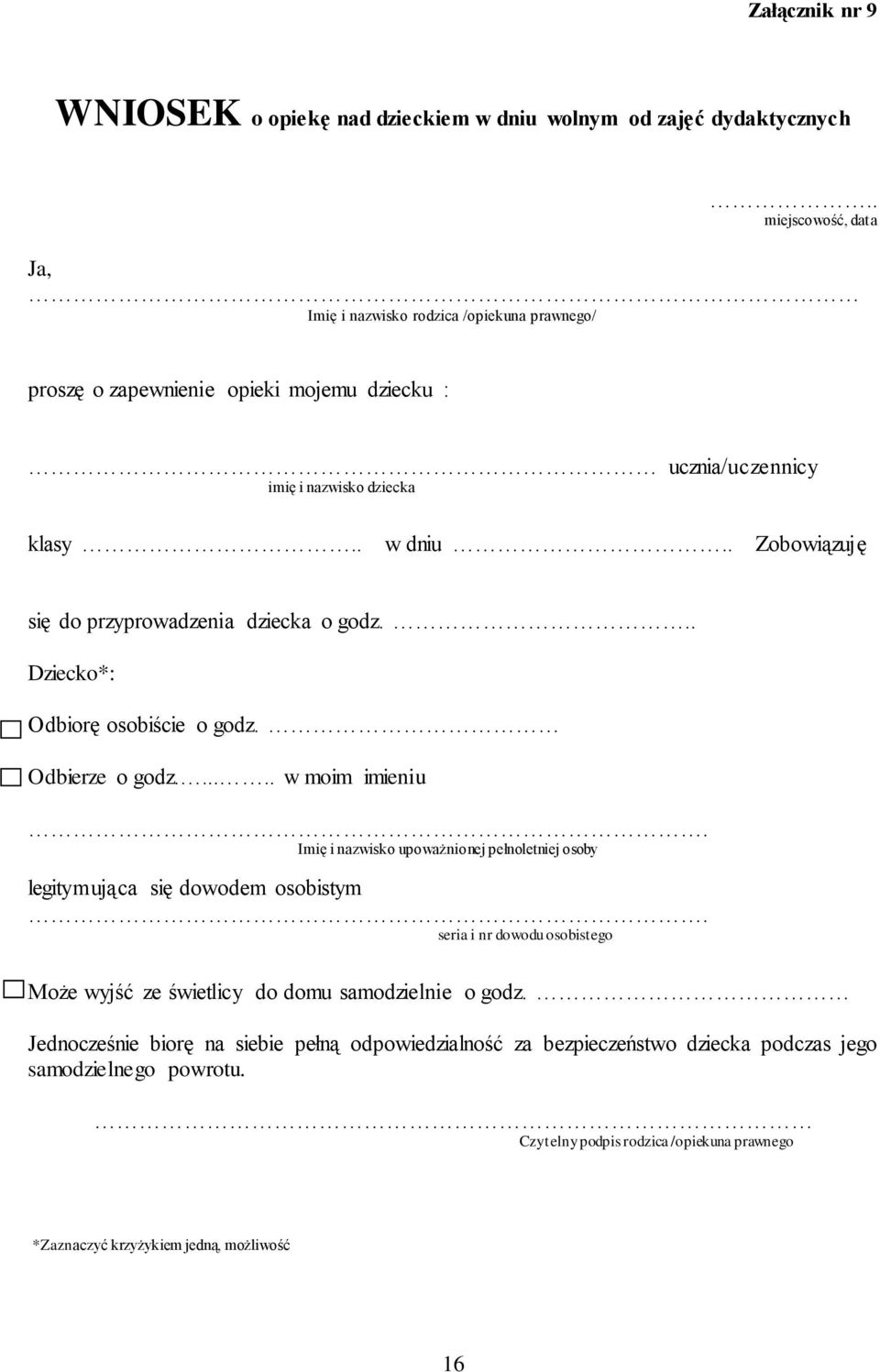 . Zobowiązuję się do przyprowadzenia dziecka o godz... Dziecko*: Odbiorę osobiście o godz. Odbierze o godz...... w moim imieniu.