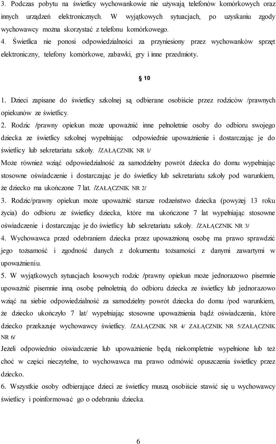 Świetlica nie ponosi odpowiedzialności za przyniesiony przez wychowanków sprzęt elektroniczny, telefony komórkowe, zabawki, gry i inne przedmioty. 10 1.