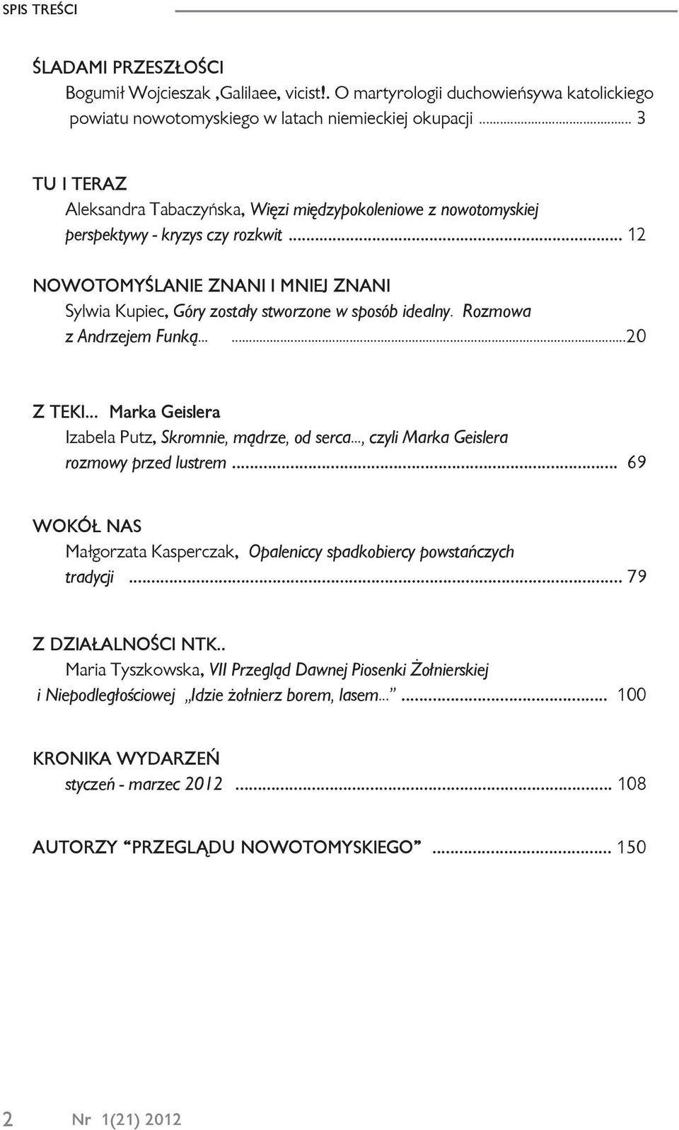 .. 12 NOWOTOMYŒLANIE ZNANI I MNIEJ ZNANI Sylwia Kupiec, Góry zosta³y stworzone w sposób idealny. Rozmowa z Andrzejem Funk¹......20 Z TEKI... Marka Geislera Izabela Putz, Skromnie, m¹drze, od serca.