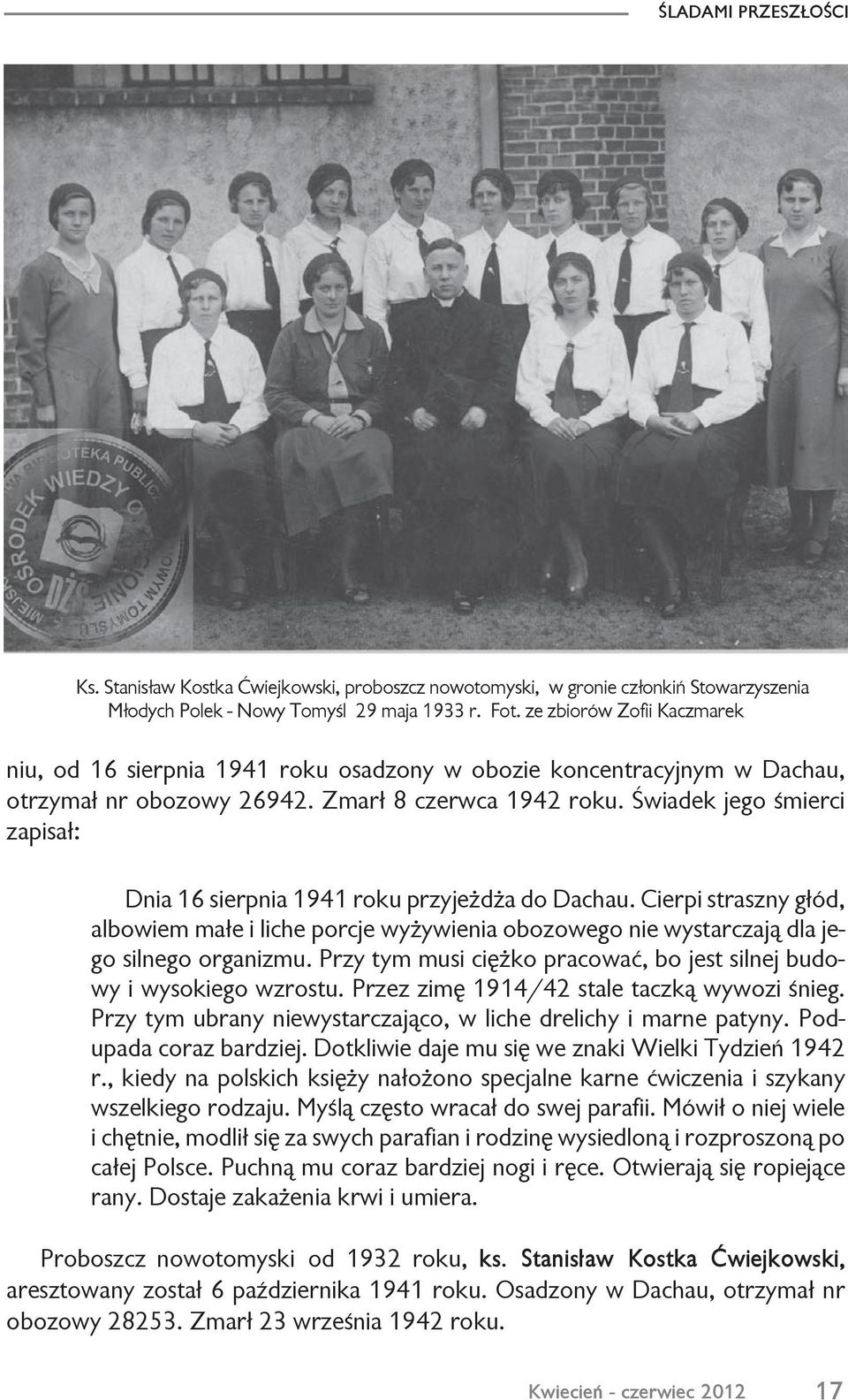 Œwiadek jego œmierci zapisa³: Dnia 16 sierpnia 1941 roku przyje d a do Dachau. Cierpi straszny g³ód, albowiem ma³e i liche porcje wy ywienia obozowego nie wystarczaj¹ dla jego silnego organizmu.