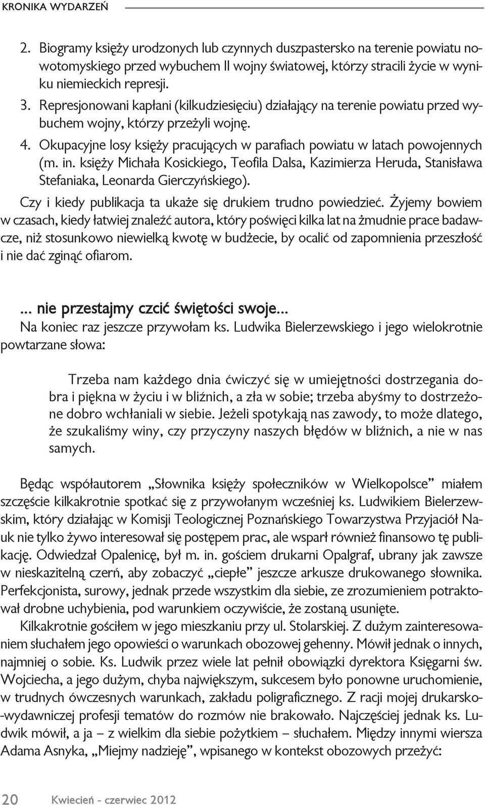 in. ksiê y Micha³a Kosickiego, Teofila Dalsa, Kazimierza Heruda, Stanis³awa Stefaniaka, Leonarda Gierczyñskiego). Czy i kiedy publikacja ta uka e siê drukiem trudno powiedzieæ.