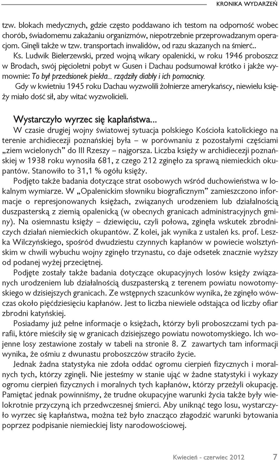 Ludwik Bielerzewski, przed wojn¹ wikary opalenicki, w roku 1946 proboszcz w Brodach, swój piêcioletni pobyt w Gusen i Dachau podsumowa³ krótko i jak e wymownie: To by³ przedsionek piek³a.