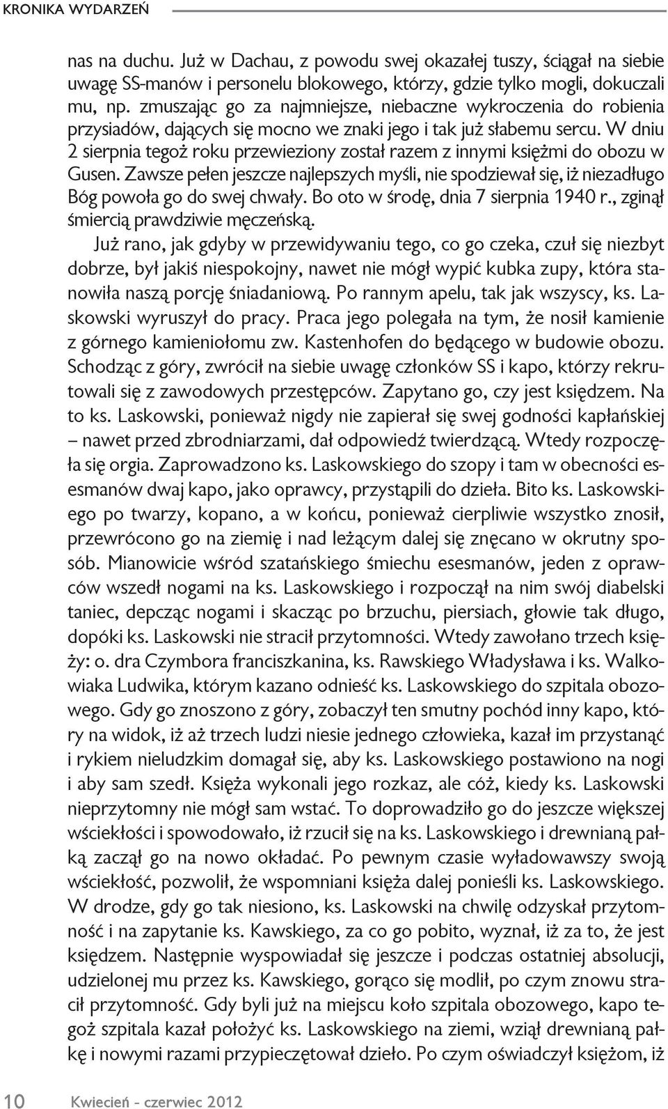 W dniu 2 sierpnia tego roku przewieziony zosta³ razem z innymi ksiê mi do obozu w Gusen. Zawsze pe³en jeszcze najlepszych myœli, nie spodziewa³ siê, i niezad³ugo Bóg powo³a go do swej chwa³y.