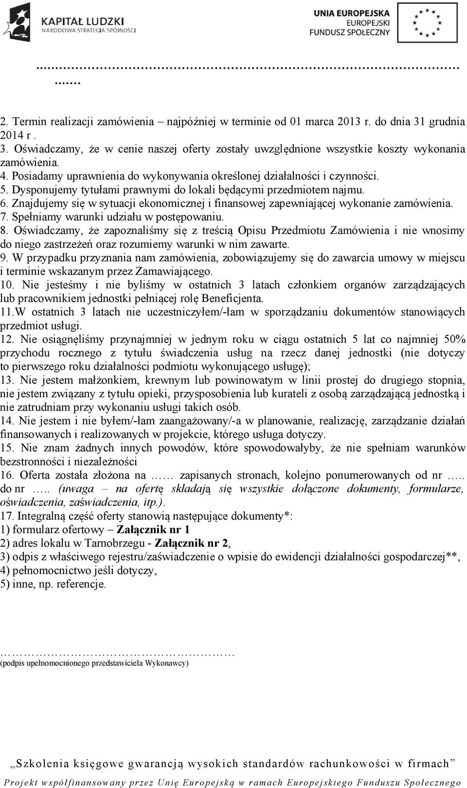 Znajdujemy się w sytuacji ekonomicznej i finansowej zapewniającej wykonanie zamówienia. 7. Spełniamy warunki udziału w postępowaniu. 8.